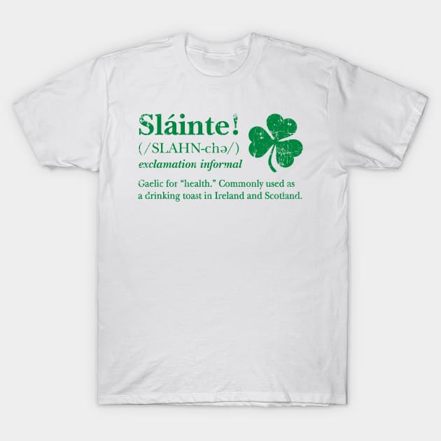 Slainte! Irish toast (green print) T-Shirt by SaltyCult